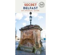 Secret Belfast Guide: A guide to the unusual and unfamiliar