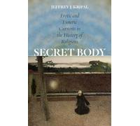 Secret Body: Erotic and Esoteric Currents in the History of Religions