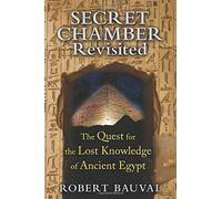 Secret Chamber Revisited: The Quest for the Lost Knowledge of Ancient Egypt by Robert Bauval (2014-10-11)