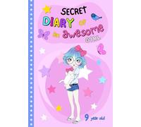 Secret diary of an awesome 9 year old girl: A colorful notebook to fill in with writing, drawing and inspiring coloring pages | gratitude journal to build confidence, creativity and friendship