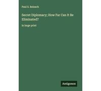 Secret Diplomacy; How Far Can It Be Eliminated?: in large print