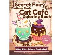 Secret Fairy & A Witchy Black Cat Café Coloring Book: A Bold & Easy Relaxing Coloring Book: Simple Designs for Stress Relief, Cozy Witchy Cafe Treats and Hidden Magic Items
