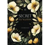 Secret Flowers: A Whimsical Grayscale Premium Flower Coloring Book