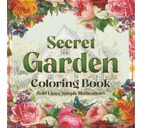 Secret Garden Coloring Book: 48 Bold & Simple Illustrations | Florals, Botanicals, Bees & Garden Scenes | Stress Relief, Mindfulness and Relaxation