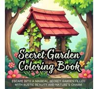 Secret Garden Coloring Book: rustic garden coloring book, secret garden coloring book, ivy and flowers coloring book, wishing well coloring book, ... for adults, relaxing nature coloring book