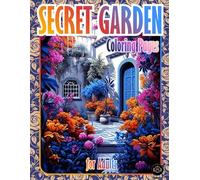 SECRET GARDEN Coloring Pages for Adults: A modern adult coloring book featuring intricate botanical and garden-themed designs, created for relaxation, creativity, and mindful artistic escape.