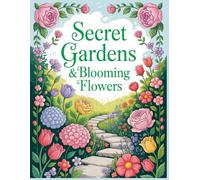 Secret Gardens & Blooming Flowers Coloring Book: Relaxing Zen Gardens, Blooming Flowers, and Hidden Garden Paths for Stress Relief and Mindful Coloring