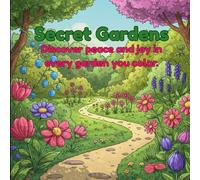 Secret Gardens: Coloring Book for Kids and Adults: Simple Designs for Stress Relief and Relaxation Featuring Flowers, Landscapes, Patterns, Cute Scenes and More