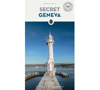 Secret Geneva: A guide to 110 unusual and unfamiliar places
