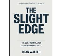 Secret Glance Into Jeff Olson's The Slight Edge: The Quiet Formula For Extraordinary Results