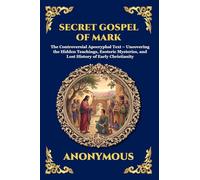 Secret Gospel of Mark: The Controversial Apocryphal Text - Uncovering the Hidden Teachings, Esoteric Mysteries, and Lost History of Early Christianity ... Print Deluxe Edition For Easy Reading): 198