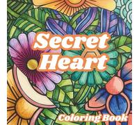 Secret Heart Coloring Book: Abstract Heart Designs for Relaxation, Stress Relief, Mindfulness, Self-Care, Love-Inspired Patterns & Creative Coloring: ... to Color, Unwind, and Inspire Creativity