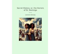 Secret History; or, the Horrors of St. Domingo