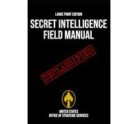Secret Intelligence Field Manual (Large Print Edition): A comprehensive guide to OSS intelligence gathering methods and covert operations during ... and military strategies during World War II