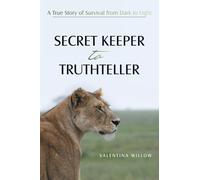 SECRET KEEPER TO TRUTHTELLER: A True Story of Survival from Dark to Light