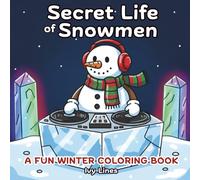 Secret Life of Snowmen - Winter & Christmas Coloring Book for Adults and Teens: 40 Whimsical Holiday Scenes of Snowmen Celebrating, Cooking, and Having Fun