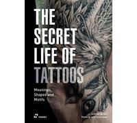 Secret Life of Tattoos: Meanings, Shapes and Motifs (Copertina rigida)