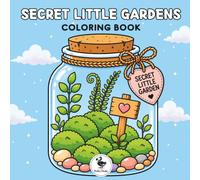 Secret Little Gardens: Coloring Book for Adults and Teens, Relaxing Designs Featuring Hideaways, Flowers, and Tranquil Nature