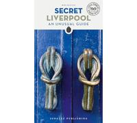 Secret Liverpool Guide: A guide to the unusual and unfamiliar