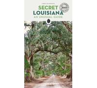Secret Louisiana Guide: A guide to the unusual and unfamiliar