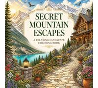Secret Mountain Escapes: A Relaxing Coloring Book