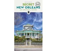 Secret New Orleans. An unusual guide: A guide to the unusual and unfamiliar