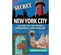 Secret New York City: A Guide to the Weird, Wonderful, and Obscure