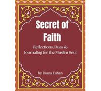 Secret of Faith: Reflections, Duas & Journaling for the Muslim Soul