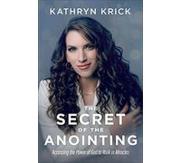 Kathryn Krick The Secret of the Anointing - Accessing the Power of G (Tascabile)