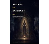 Secret or Science?: Exploring the Wisdom, Symbolism and Evidence Behind Hindu Traditions