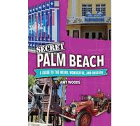Secret Palm Beach: A Guide to the Weird, Wonderful, and Obscure