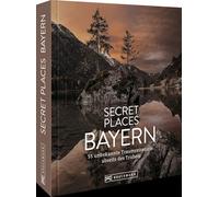 Secret Places Bayern: Traumhafte Orte abseits des Trubels