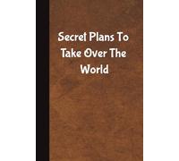 Secret Plans To Take Over The World: Funny Saying Sarcastic Gag Gift for Office Coworkers, Employees, Adults, Boss, Wife, Husband, Children
