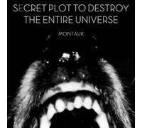 Secret Plot To Destroy The Entire Universe - Montauk Ep