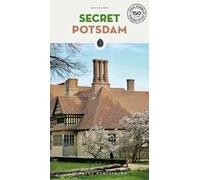 Secret Potsdam. A guide to 30 exceptional experiences
