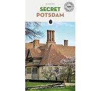 Secret Potsdam. A guide to 30 exceptional experiences: A guide to the unusual and unfamiliar
