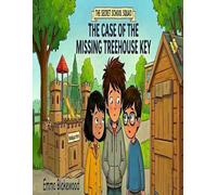 Secret School Squad: The Case of the Missing Treehouse Key