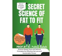 Secret Science of Fat to Fit: Science-Based Tools and Natural Principles for Effective Fat Loss and Sustainable Fitness