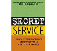 Secret Service: Hidden Systems That Deliver Unforgettable Customer Service