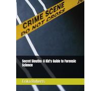 Secret Sleuths: A Kid's Guide to Forensic Science
