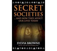 Secret Societies: And How They Affect Our Lives Today: And How They Affect Our Lives Today. Sylvia Browne