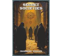 Secret Societies Crossword Puzzles: Crossword Puzzles with Easy to Read about Ancient Orders, Hidden Symbols, and Shadowy Legends | 6x9 inches, 120 ... Buffs, Mystery Fans, and Puzzle Lovers