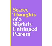 Secret Thoughts of a Slightly Unhinged Person: A Journal for Your Questionable Inner Monologue