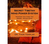 Secret Tibetan Mind Power System: Manifest Anything You Desire - Within Days!