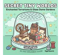 Secret Tiny Worlds: Enchanted Terrariums & Glass Dome Gardens