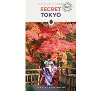 Secret Tokyo 3e: An insider's guide to the unusual and unfamiliar