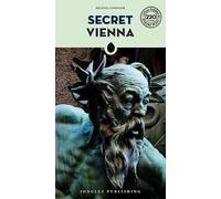 Secret Vienna: A guide to the unusual and unfamiliar