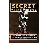 Secret Vocal System 4: Die Innere Stimme befreien dein Sound-Dein Leben-Dein Weg