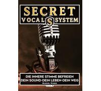 Secret Vocal System 4: Die Innere Stimme befreien dein Sound-Dein Leben-Dein Weg