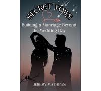 Secret Vows: Building Marriage Beyond The Wedding Day